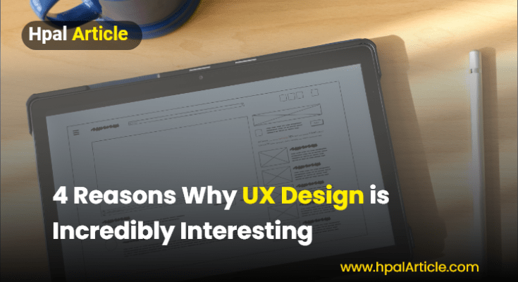 4 Reasons Why UX Design is Incredibly Interesting